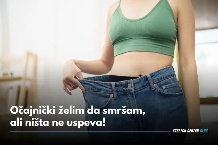 Očajnički želim da smršam, ali ništa ne uspeva!