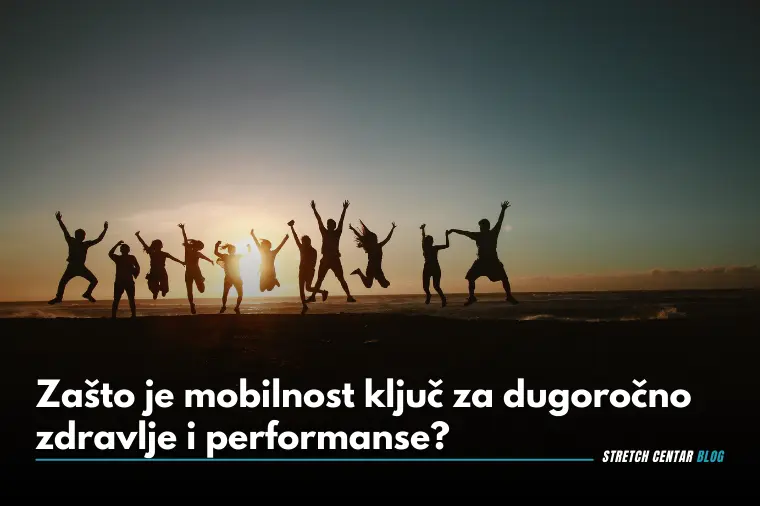 Zašto je mobilnost ključ za dugoročno zdravlje i performanse