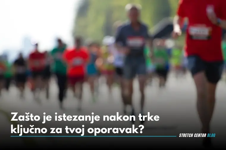 Zašto je istezanje nakon trke ključno za tvoj oporavak