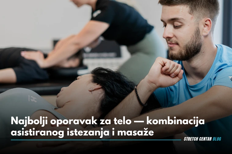 Najbolji oporavak za telo — kombinacija asistiranog istezanja i masaže